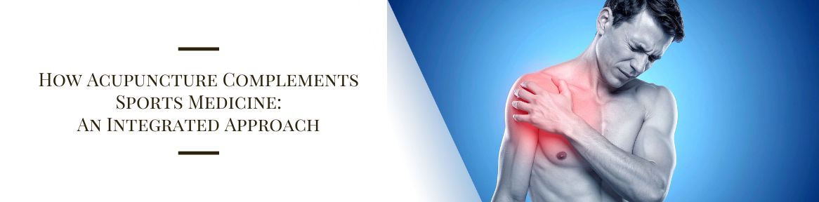 How Acupuncture Complements Sports Medicine: An Integrated Approach